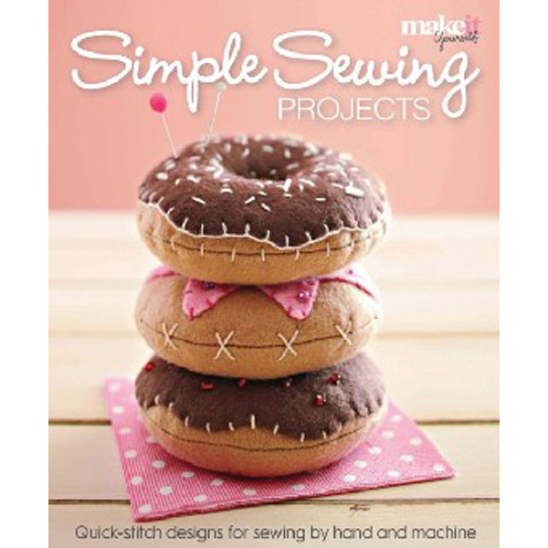 

Simple Sewing Projects: Quick-Stitch Designs for Sewing by Hand and Machine / Make...