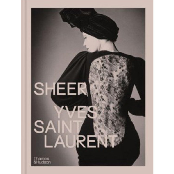 

Sheer: Yves Saint Laurent: The Diaphanous Creations of Yves Saint Laurent