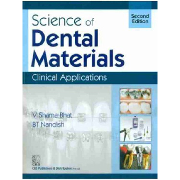 

Science of Dental Materials: Clinical Applications, 2e / Bhat V. Shama