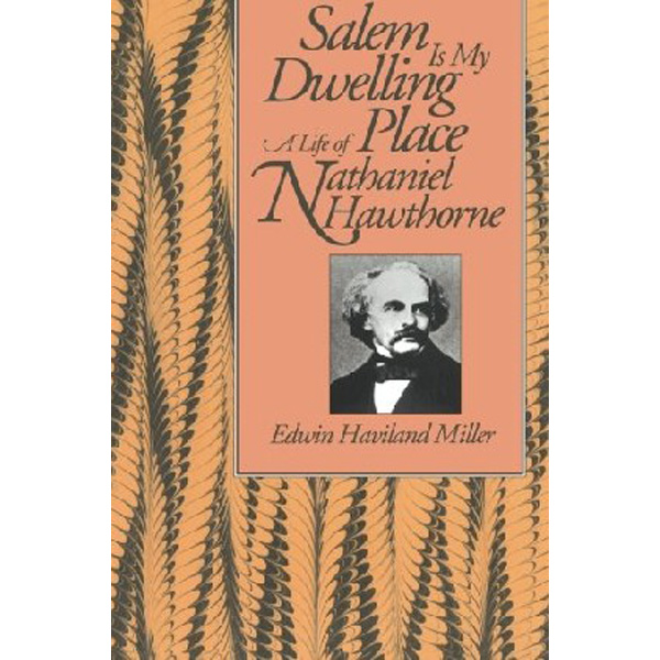 

Salem Is My Dwelling Place: Life of Nathaniel Hawthorne / Miller, Edwin Haviland (Author)