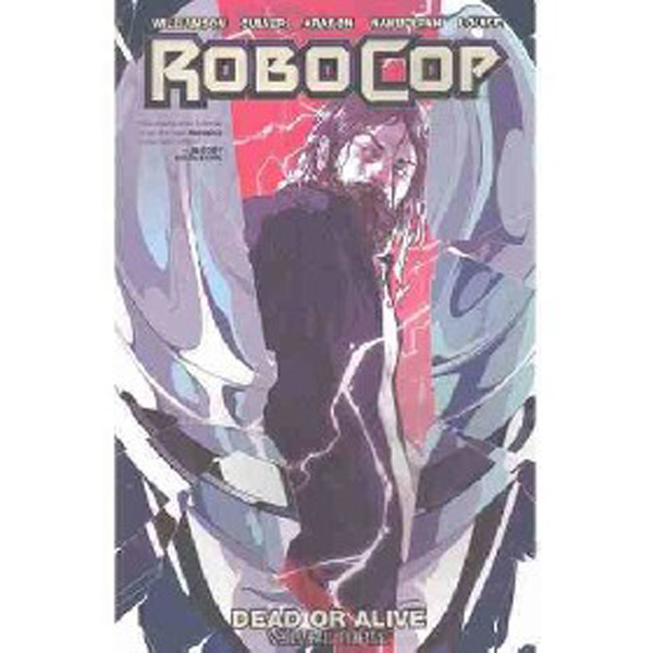 

RoboCop: Dead or Alive, Volume 3 / Williamson Joshua, Culver Dennis