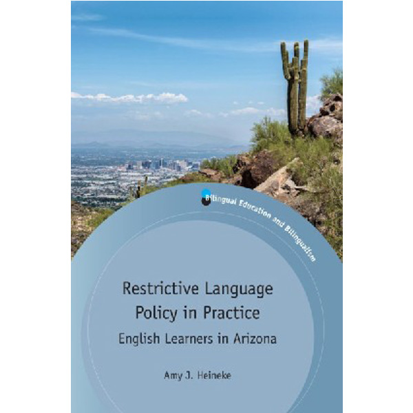 

Restrictive Language Policy in Practice / Amy J. Heineke