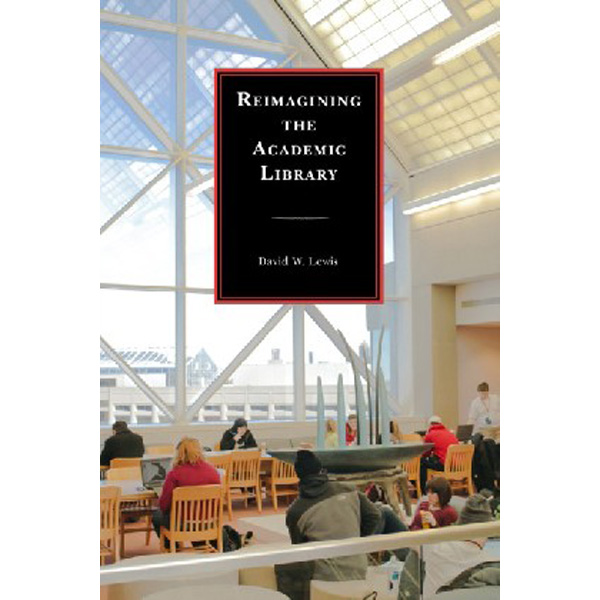 

Reimagining the Academic Library / Lewis David W.