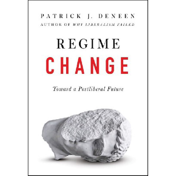 

Regime Change : Toward a Postliberal Future / Deneen, Patrick