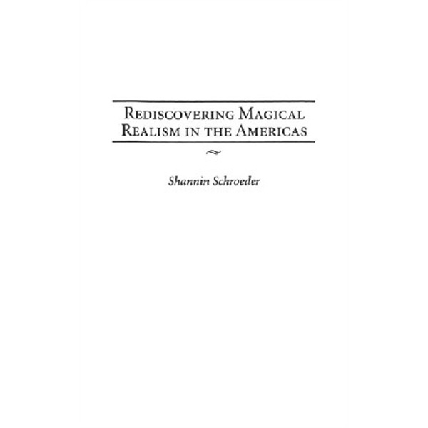 

Rediscovering magical realism in the Americas / Schroeder, Shannin