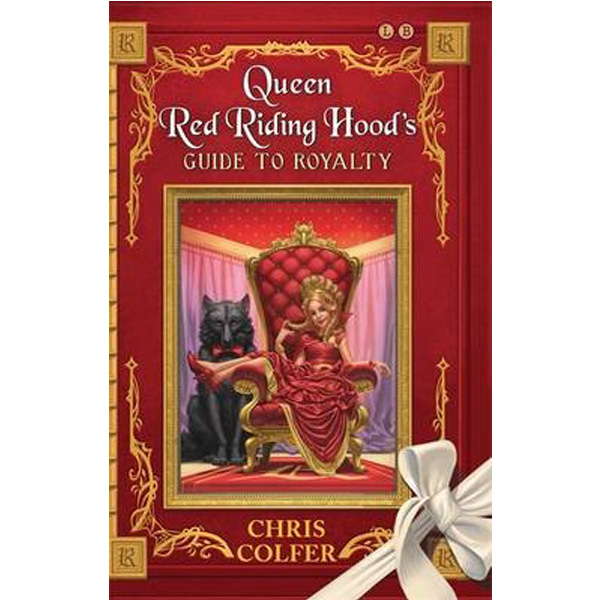 

Queen Red Riding Hood's Guide to Royalty / Colfer Chris