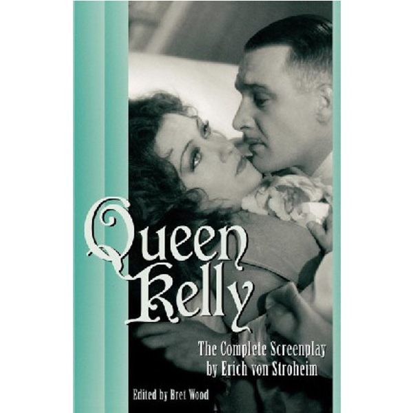 

Queen Kelly: The Complete Screenplay by Erich Von Stroheim / Wood, Bret (Editor), ...