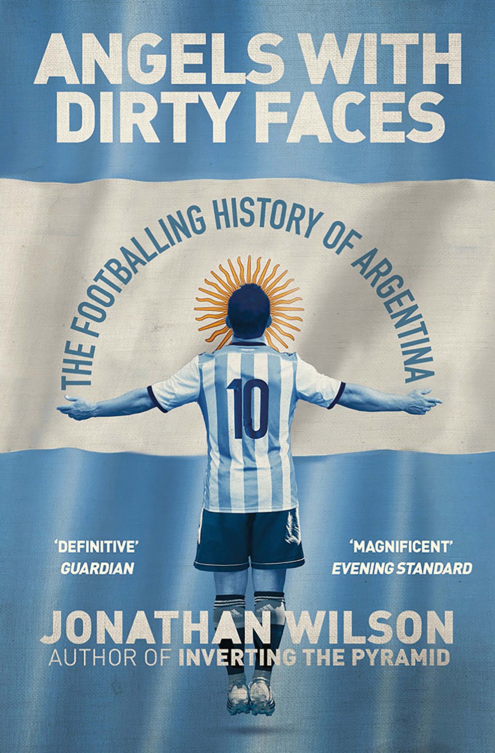 

Angels with Dirty Faces. The Footballing History of Argentina