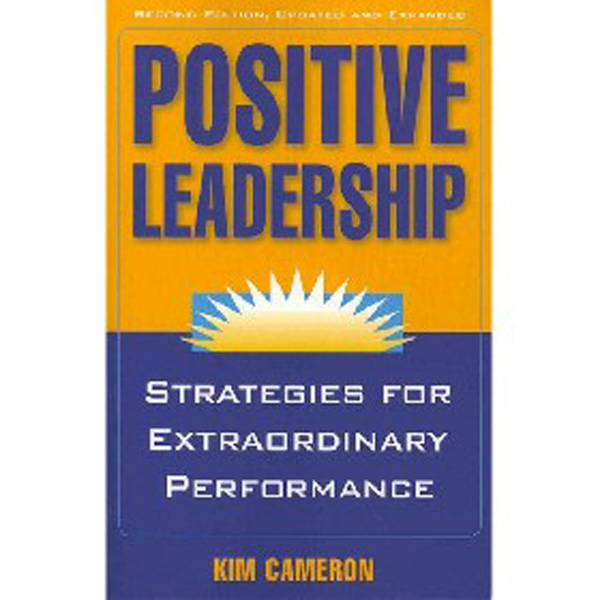 

Positive Leadership: Strategies for Extraordinary Performance / Cameron Kim