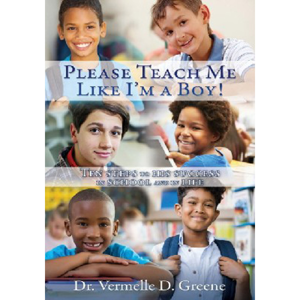 

Please Teach Me Like I'm a Boy!: Ten steps to his success in school and in life / Gre...