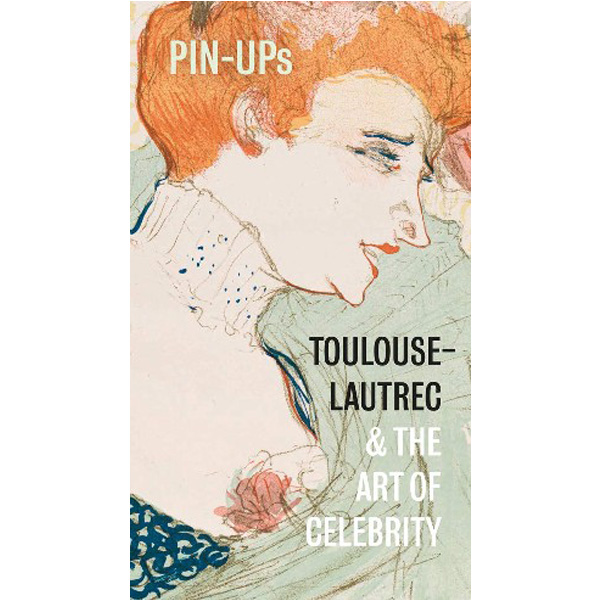 

Pin-Ups: Toulouse-Lautrec and the Art of Celebrity