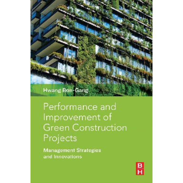

Performance and Improvement of Green Construction Projects / Bon-Gang Hwang