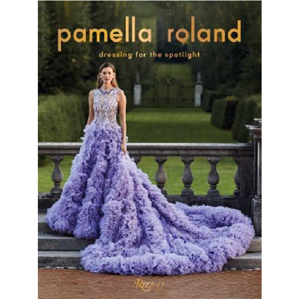 

Pamella Roland: Dressing for the Spotlight / Rolland Pamela, Williams Vanessa