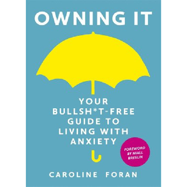 

Owning it: your bullsh*t-free guide to living with anxiety / Foran, Caroline