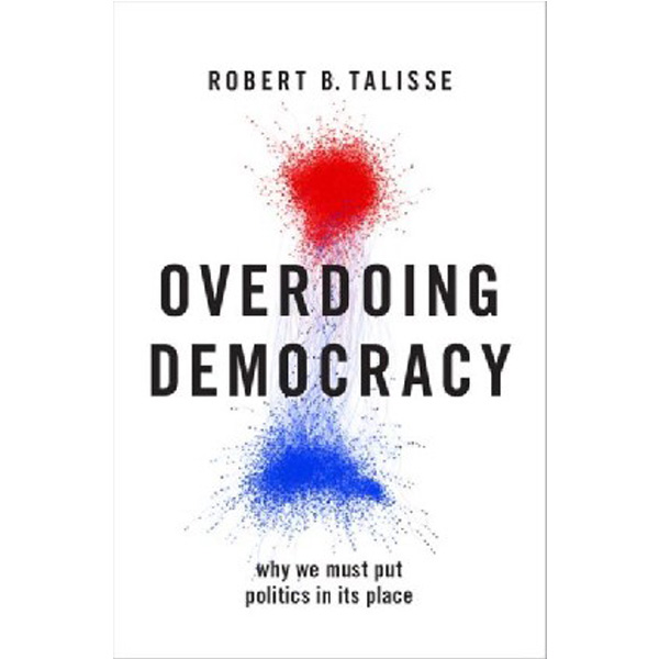 

Overdoing Democracy: Why We Must Put Politics in its Place