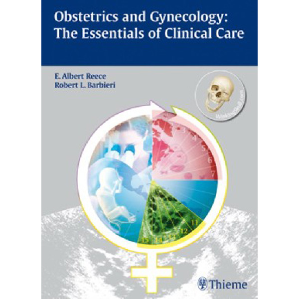 

Obstetrics and Gynecology: The Essentials of Clinical Care / E. Albert Reece