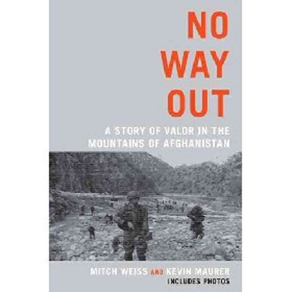 

No Way Out: A Story of Valor in the Mountains of Afghanistan / Weiss, Mitch; Kevin Maurer