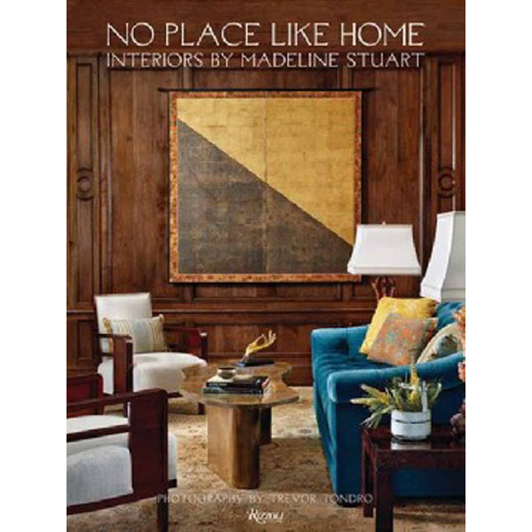 

No Place Like Home: Interiors by Madeline Stuart / Stuart Madeline