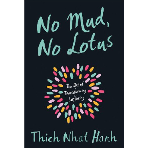 

No Mud, No Lotus: The Art of Transforming Suffering / Hanh Thich Nhat