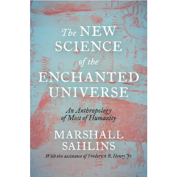 

New science of the enchanted universe / Sahlins, Marshall