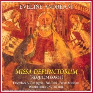 

Andreani, Eveline [b.1960]: 'Missa Defunctorum' [Requiem inspired by Corsican Chants], 1 CD