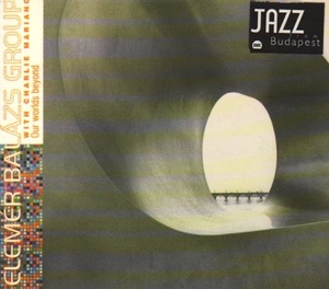 

Elemer Balazs Group With Charlie Mariano – Our Worlds Beyond, 1 CD