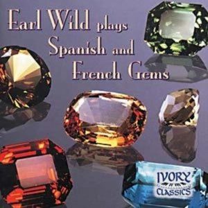 Earl Wild plays Spanish and French Gems - by Albeniz, Debussy, Granados, Moszkowski,Mompou