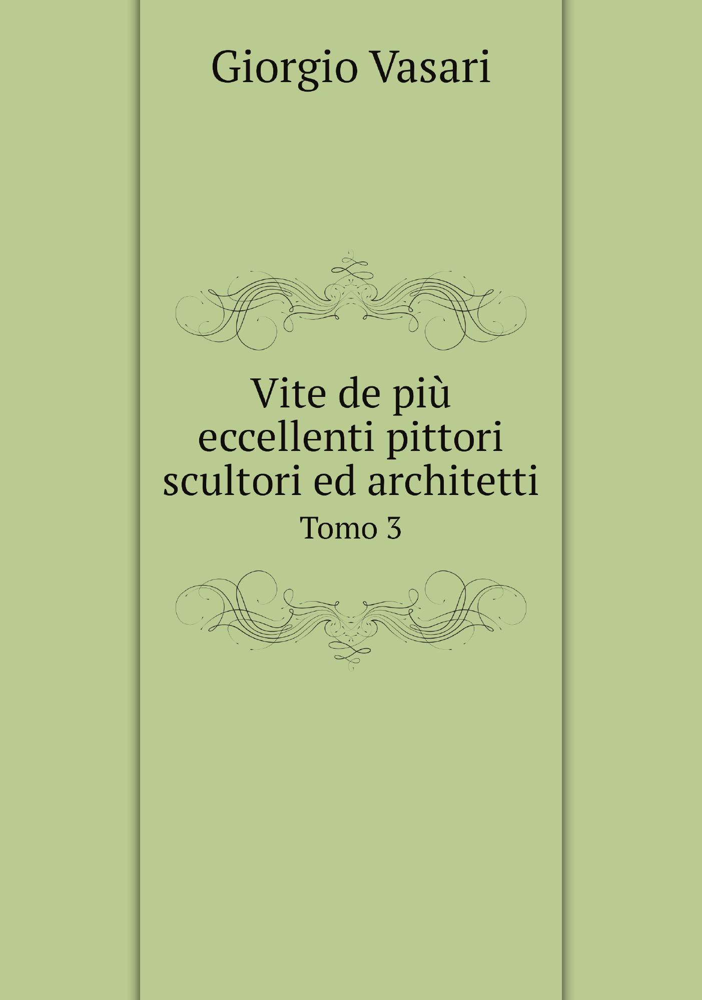 

Vite de piщ eccellenti pittori scultori ed architetti. Tomo 3