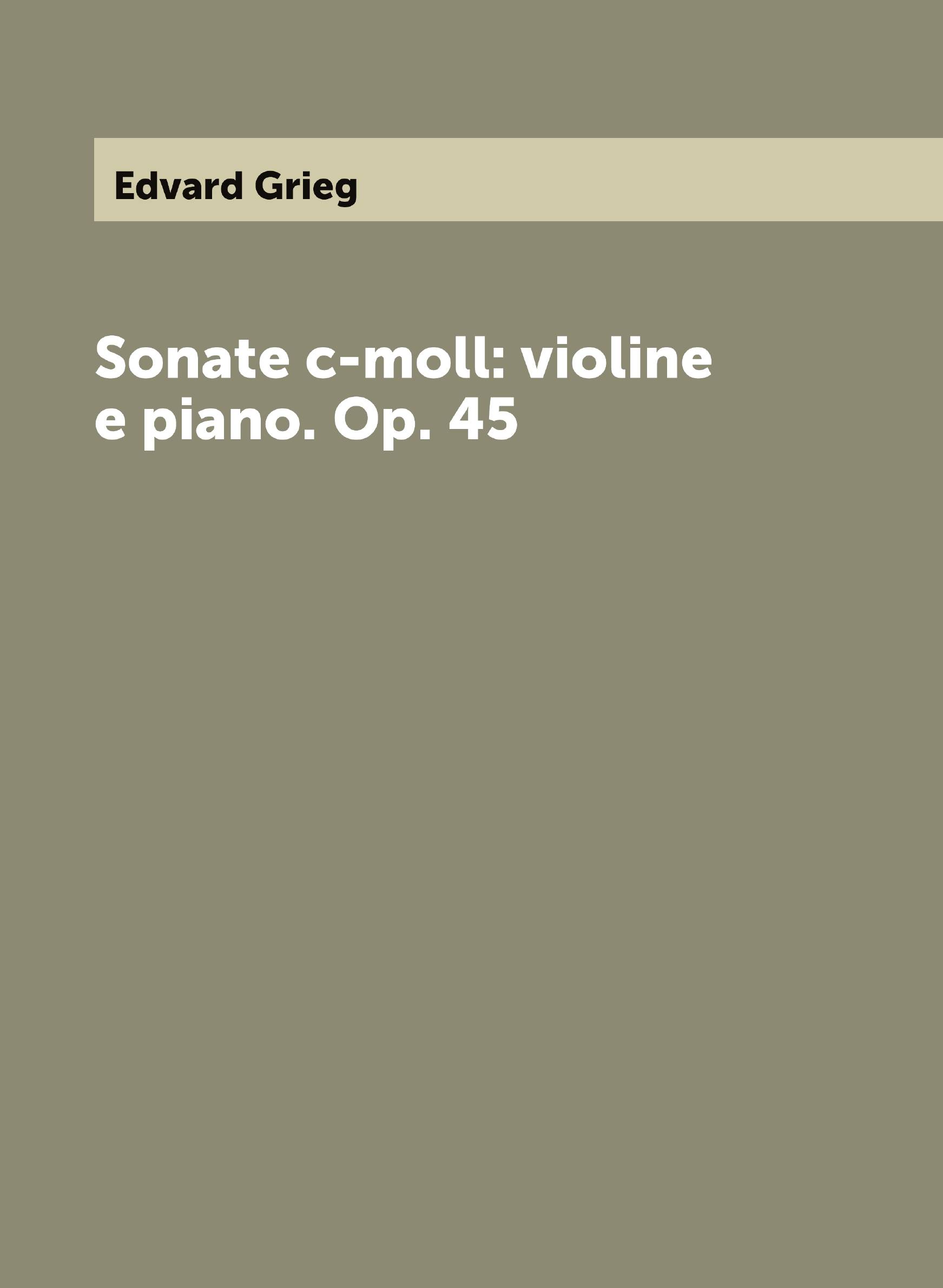 

Sonate c-moll: violine e piano. Op. 45