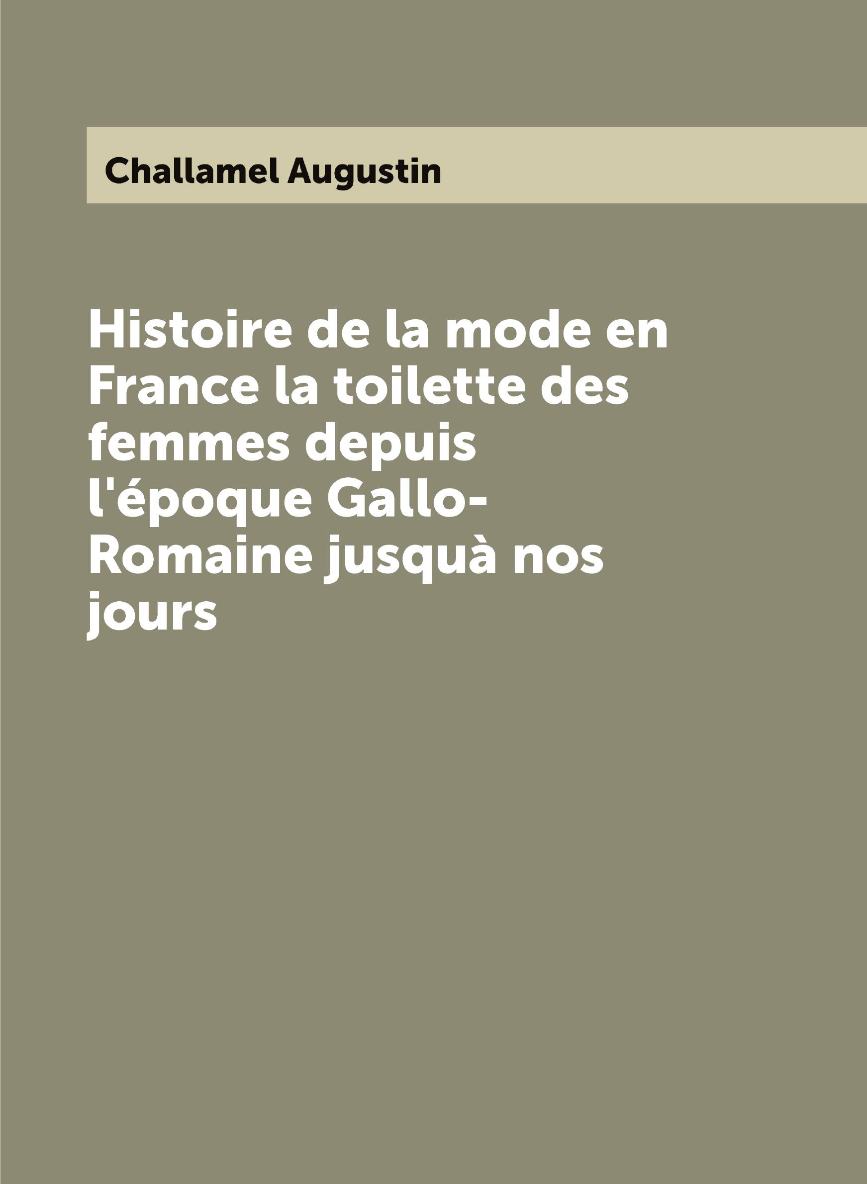 

Histoire de la mode en France la toilette des femmes depuis l'йpoque Gallo-Romaine jusquа