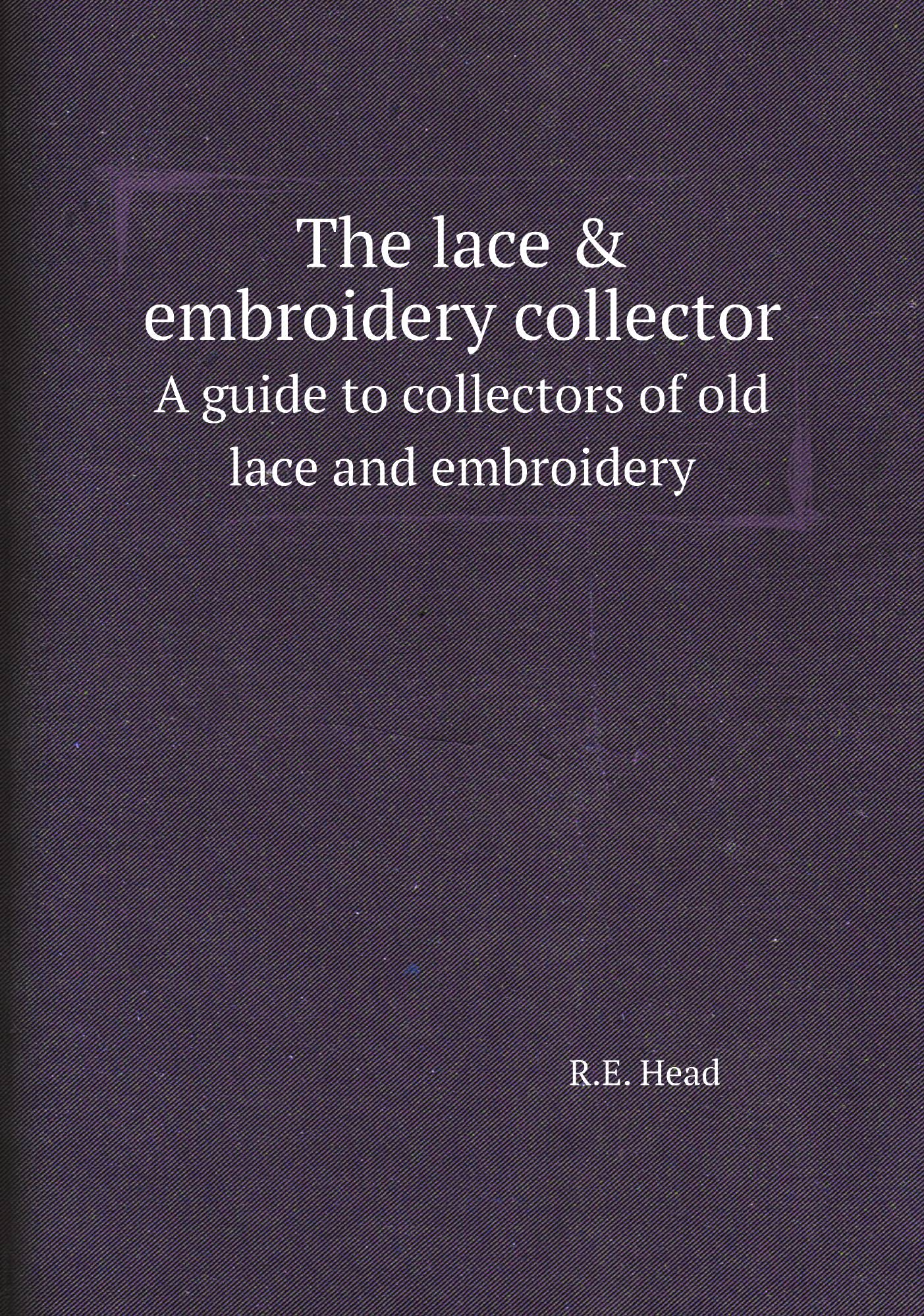 

The lace & embroidery collector. A guide to collectors of old lace and embroidery