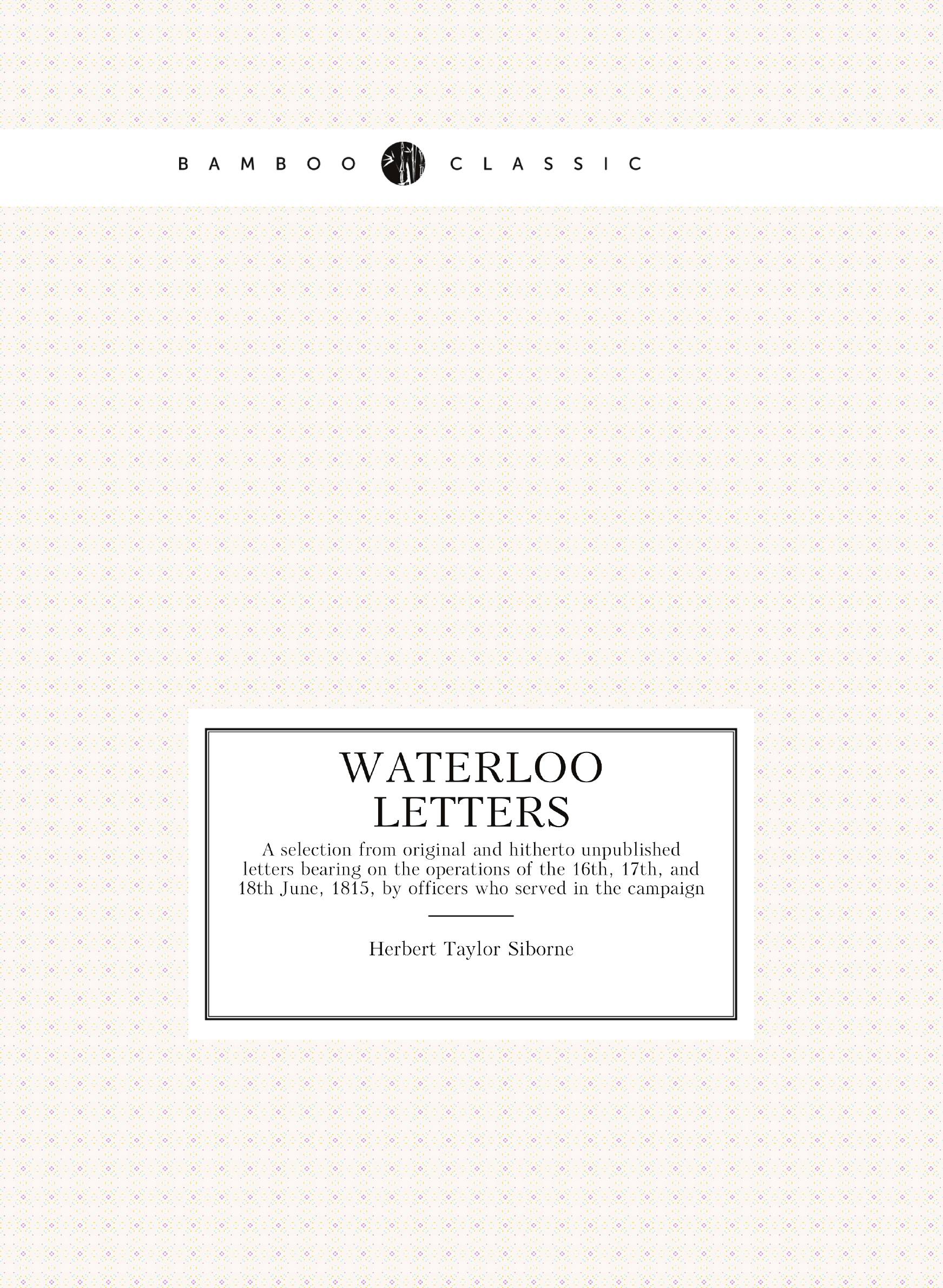 

Waterloo letters. A selection from original and hitherto unpublished letters bearing on th