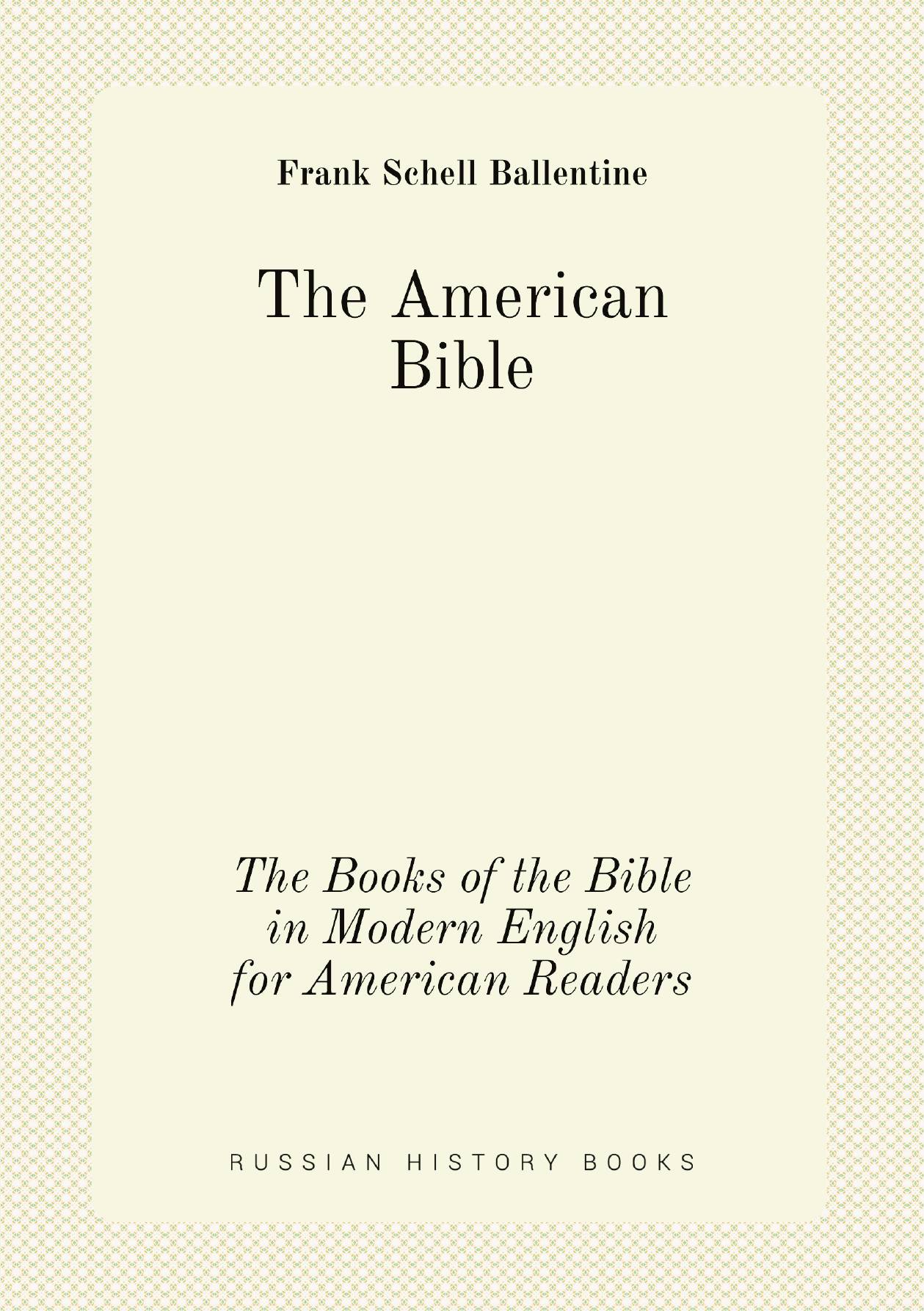 

The American Bible. The Books of the Bible in Modern English for American Readers