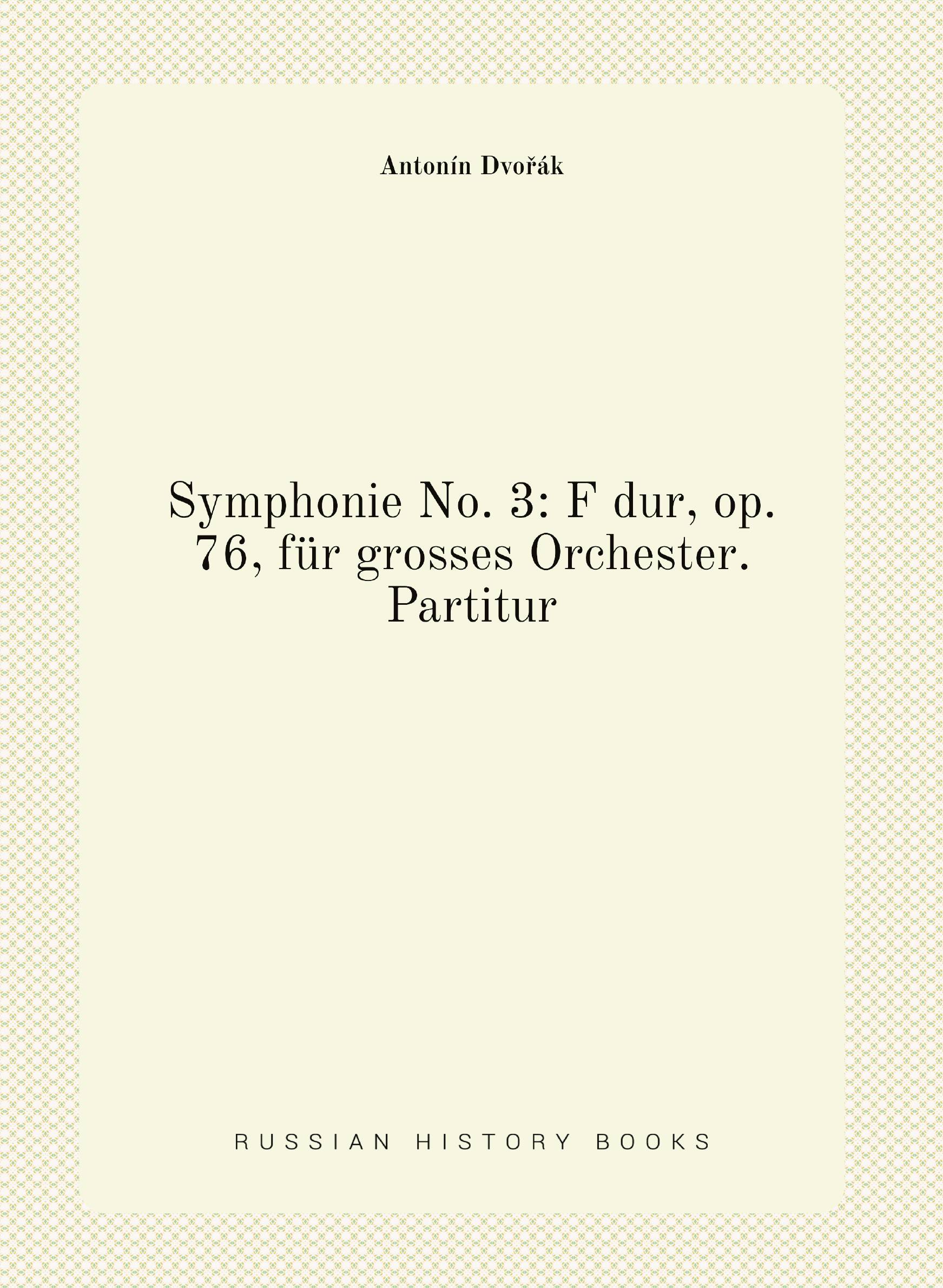 

Symphonie No. 3: F dur, op. 76, fьr grosses Orchester. Partitur