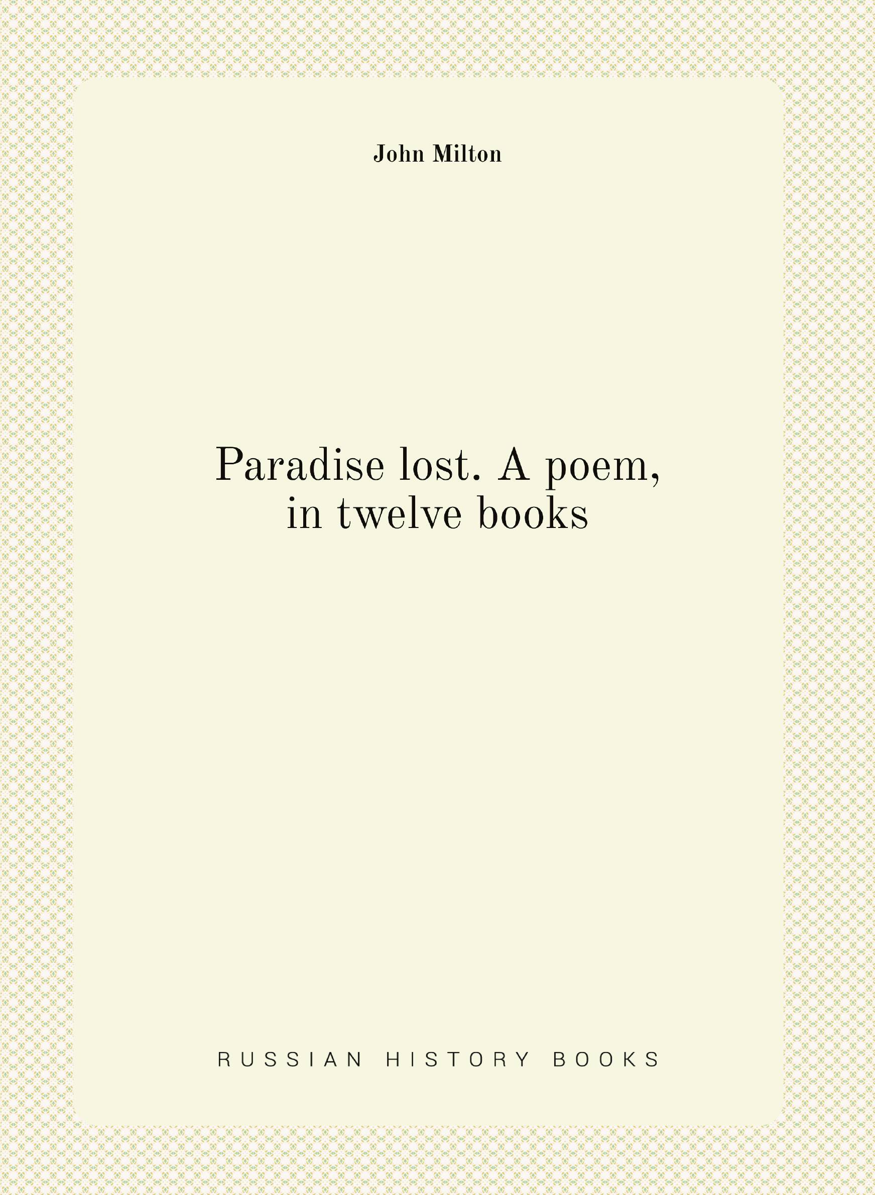 

Paradise lost. A poem, in twelve books