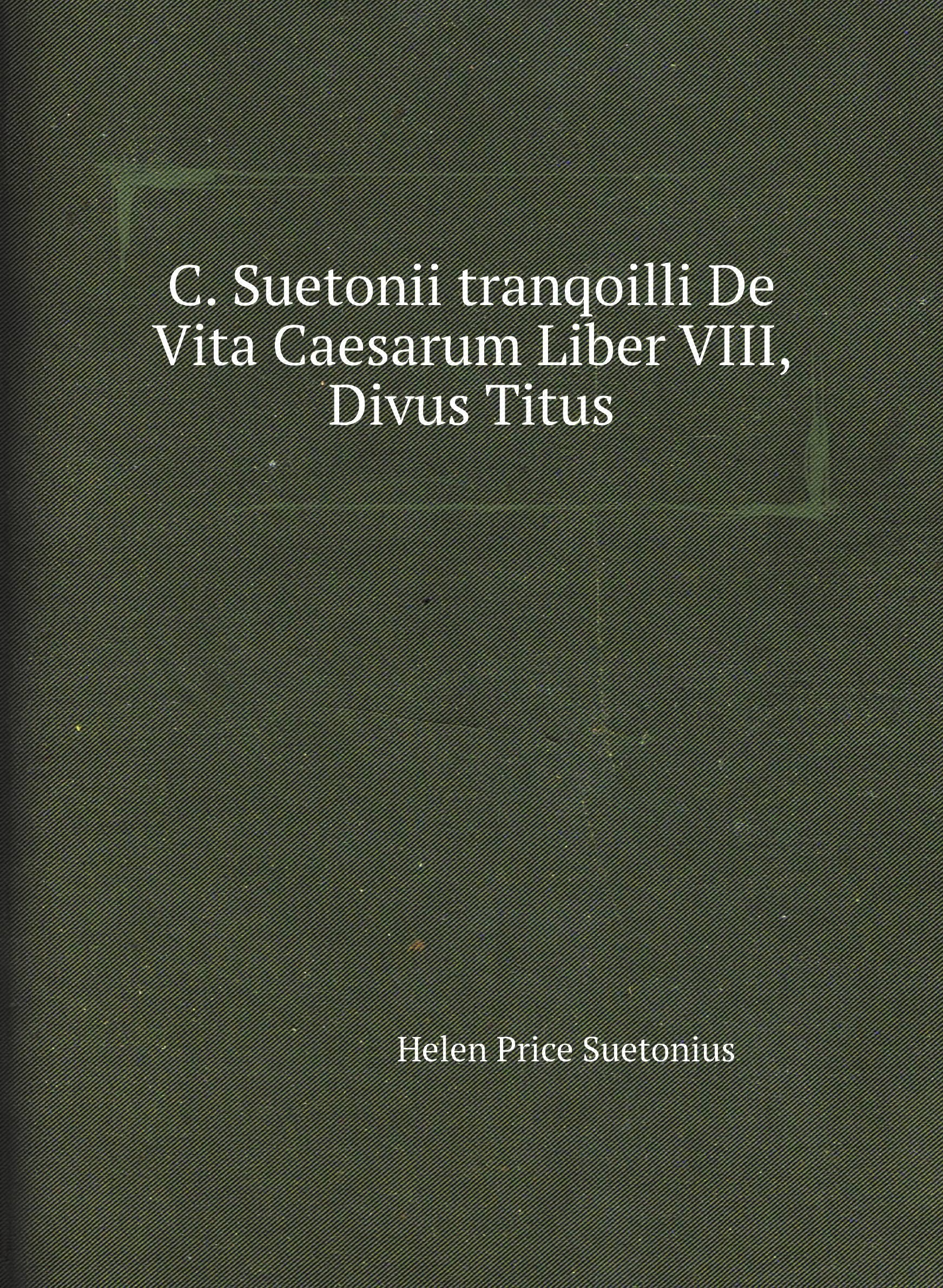 

C. Suetonii tranqoilli De Vita Caesarum Liber VIII, Divus Titus