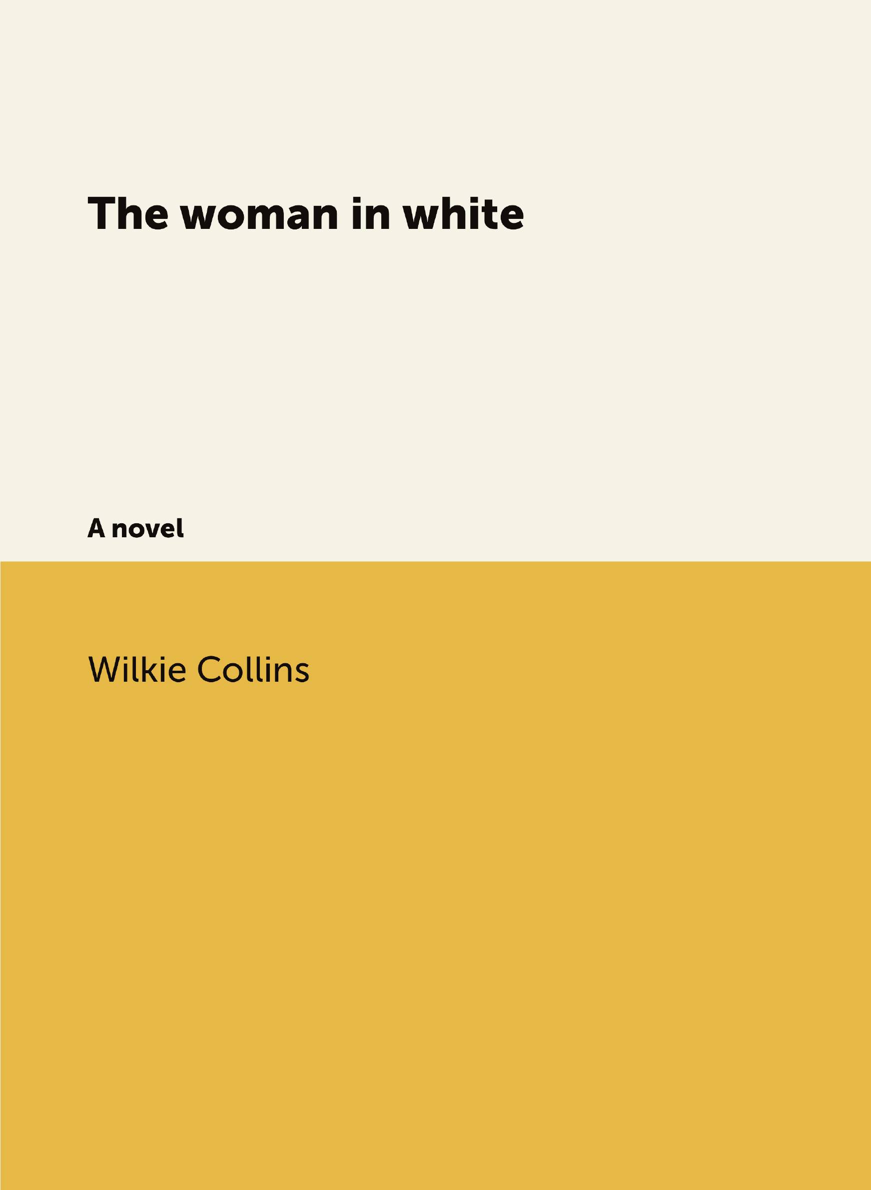 

The woman in white. A novel