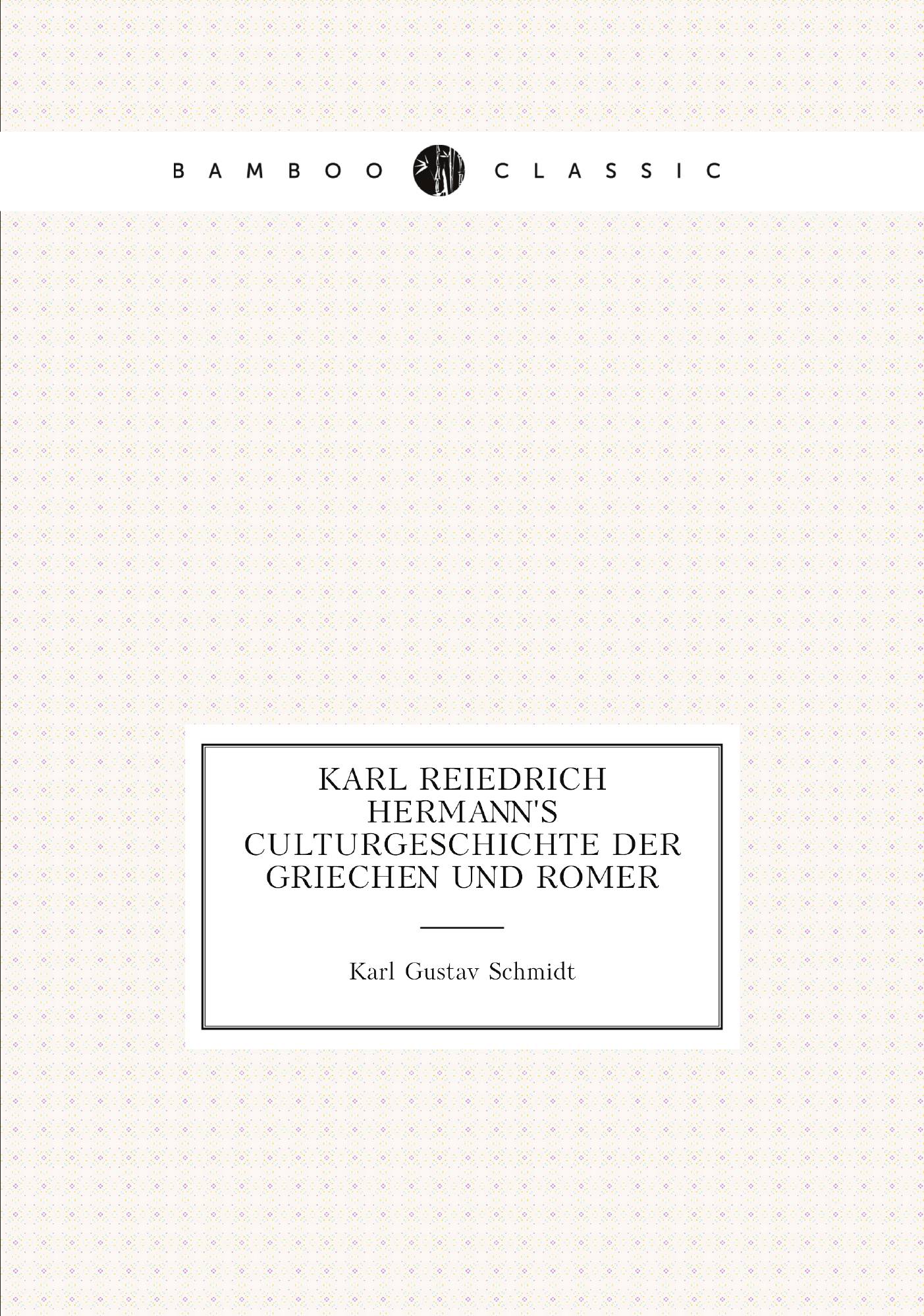 

Karl Reiedrich Hermann's Culturgeschichte Der Griechen Und Romer