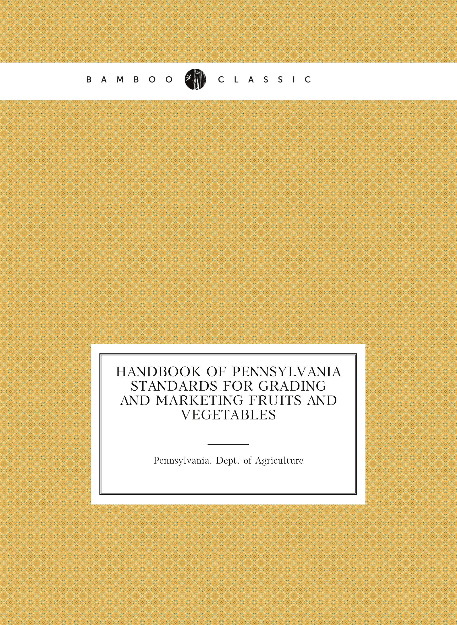 

Handbook of Pennsylvania standards for grading and marketing fruits and vegetables