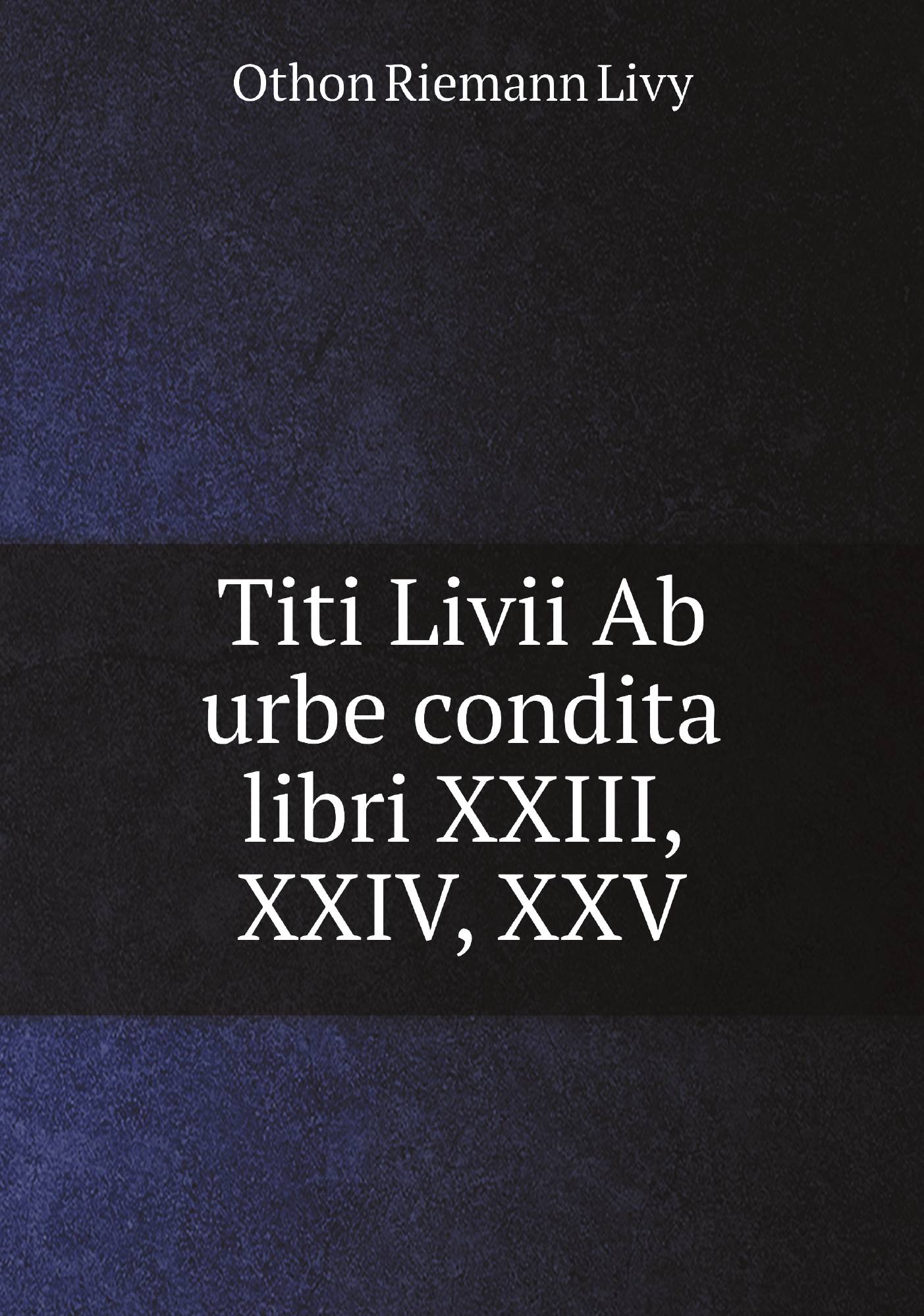 

Titi Livii Ab urbe condita libri XXIII, XXIV, XXV