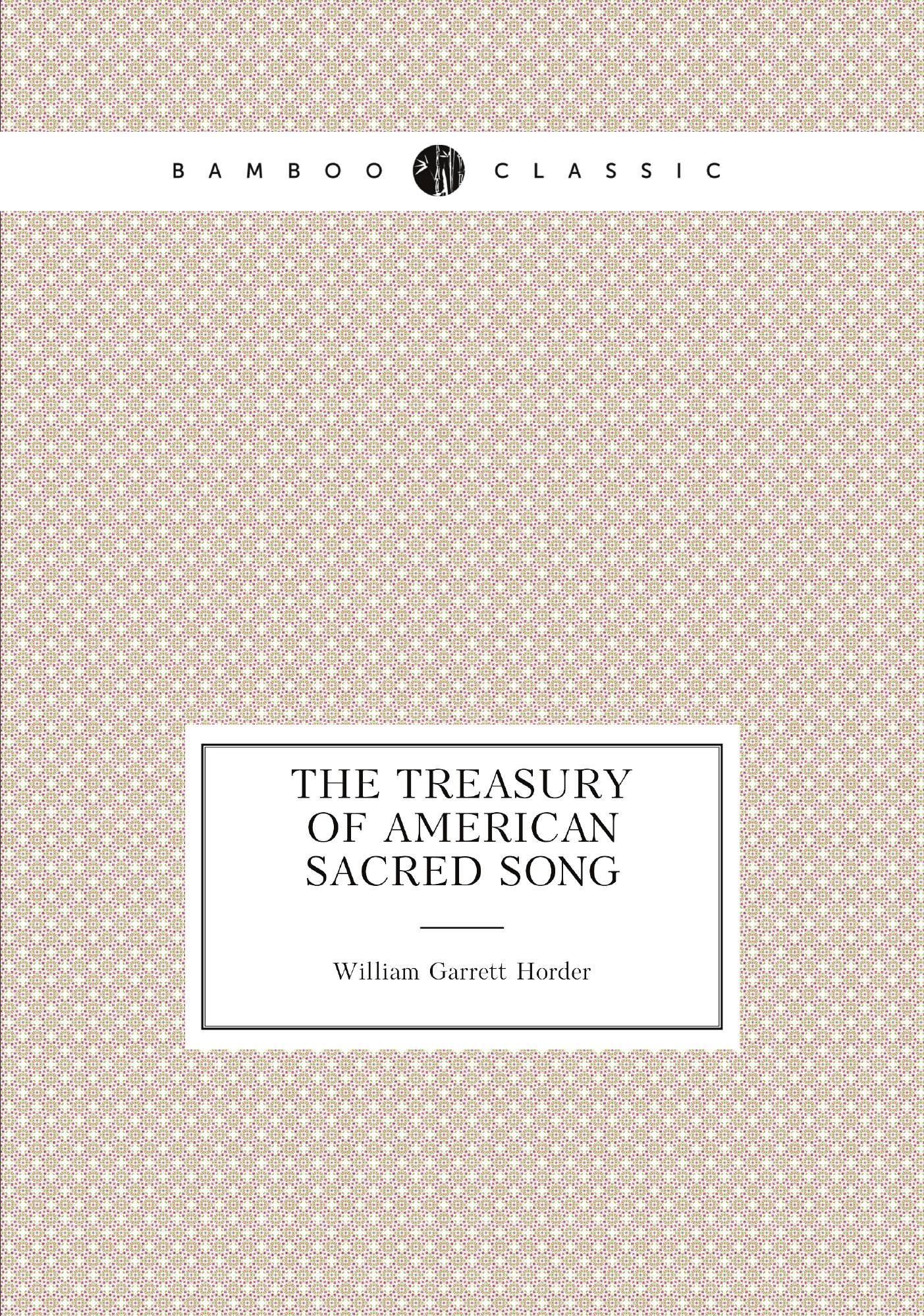 

The Treasury of American sacred song