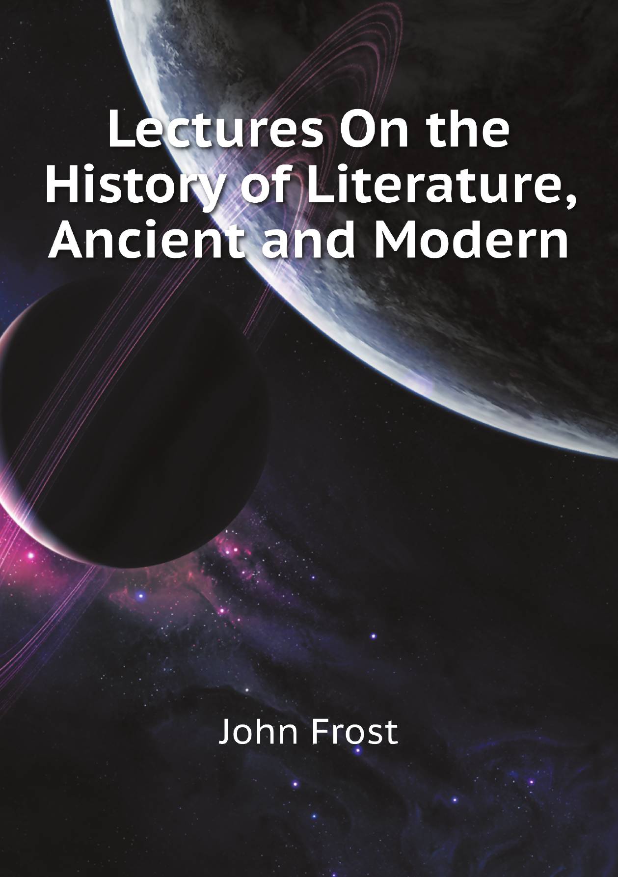 

Lectures On the History of Literature, Ancient and Modern