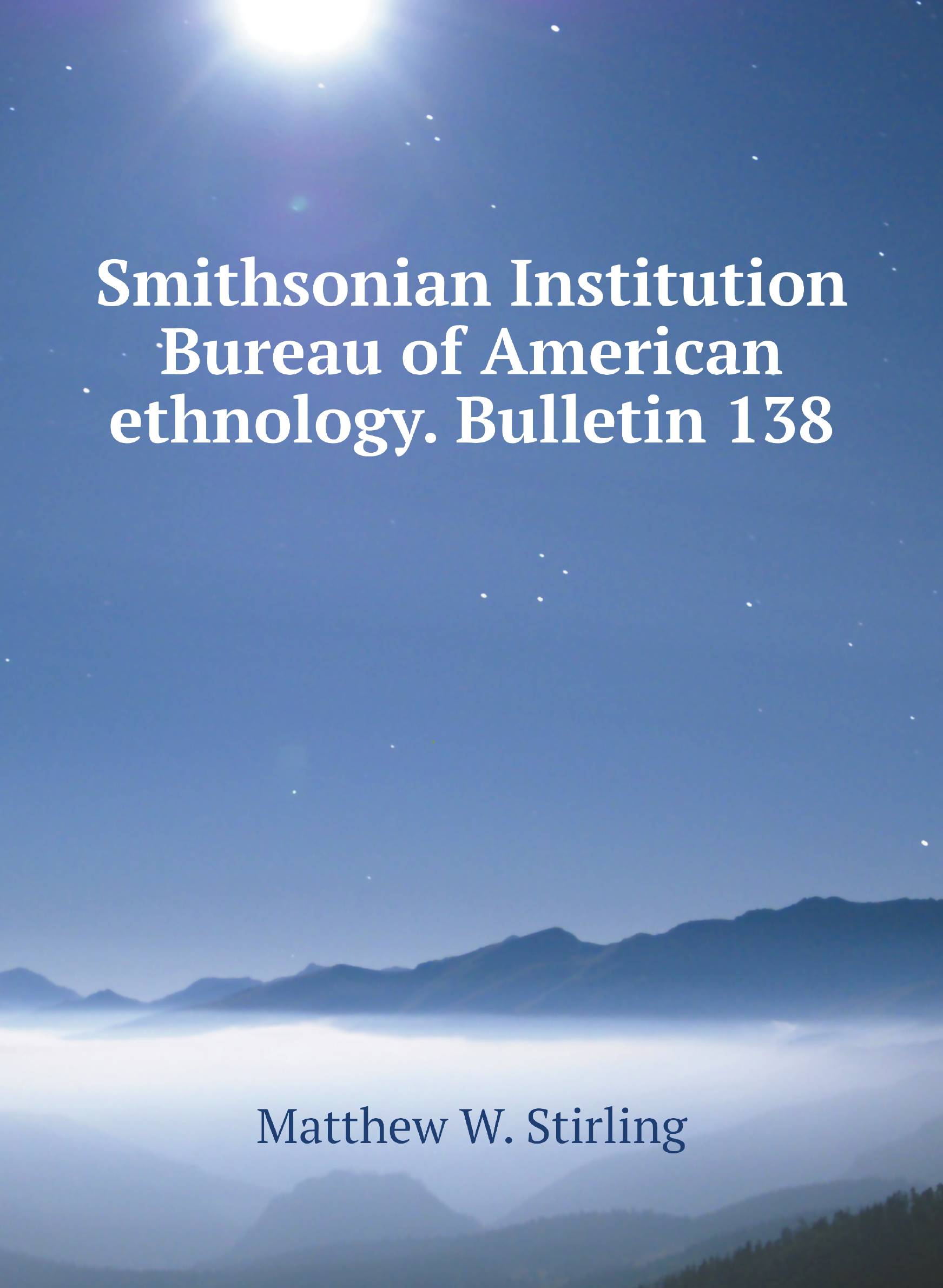 

Smithsonian Institution Bureau of American ethnology. Bulletin 138