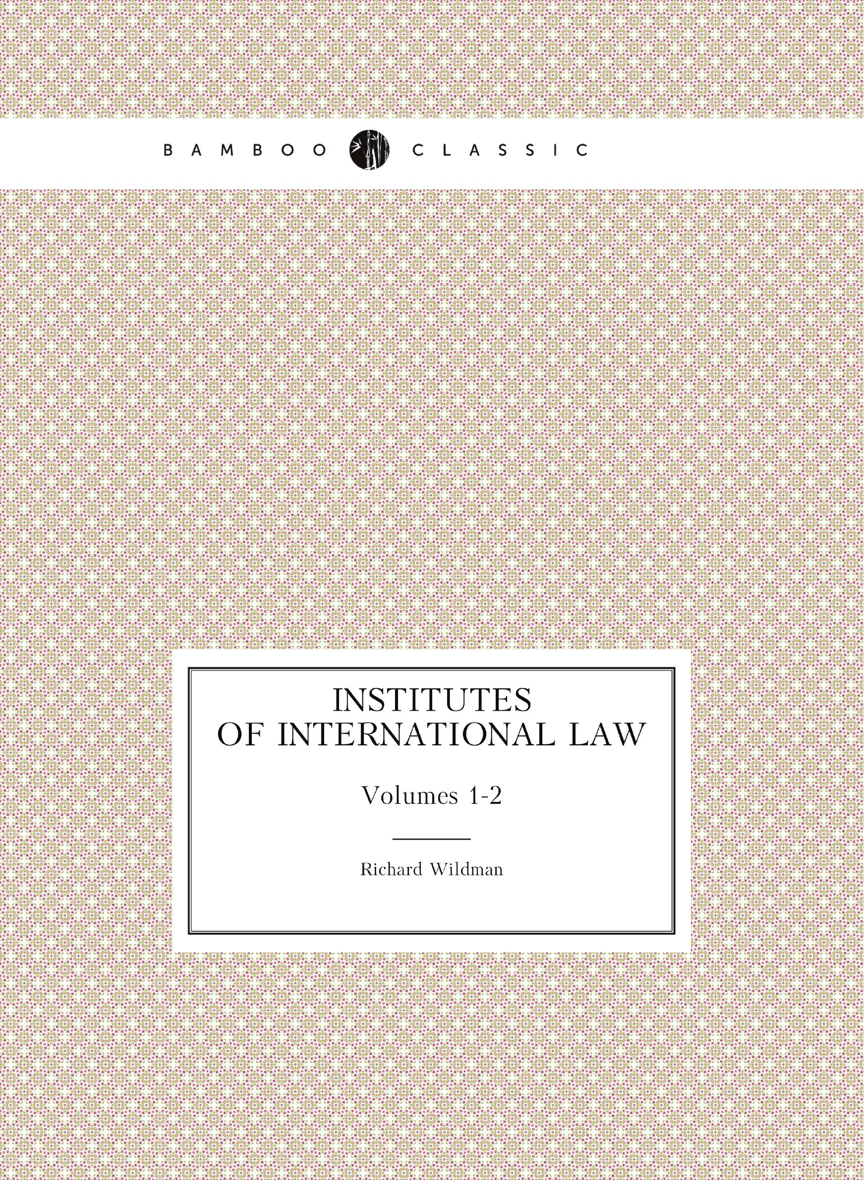 

Institutes of International Law. Volumes 1-2