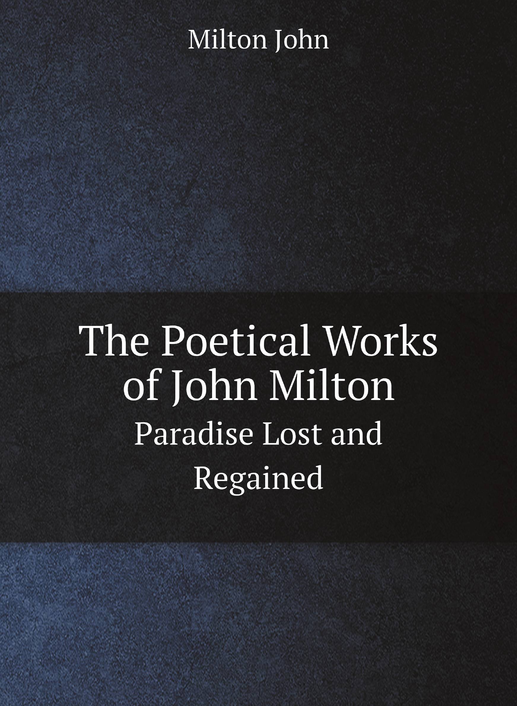 

The Poetical Works of John Milton. Paradise Lost and Regained