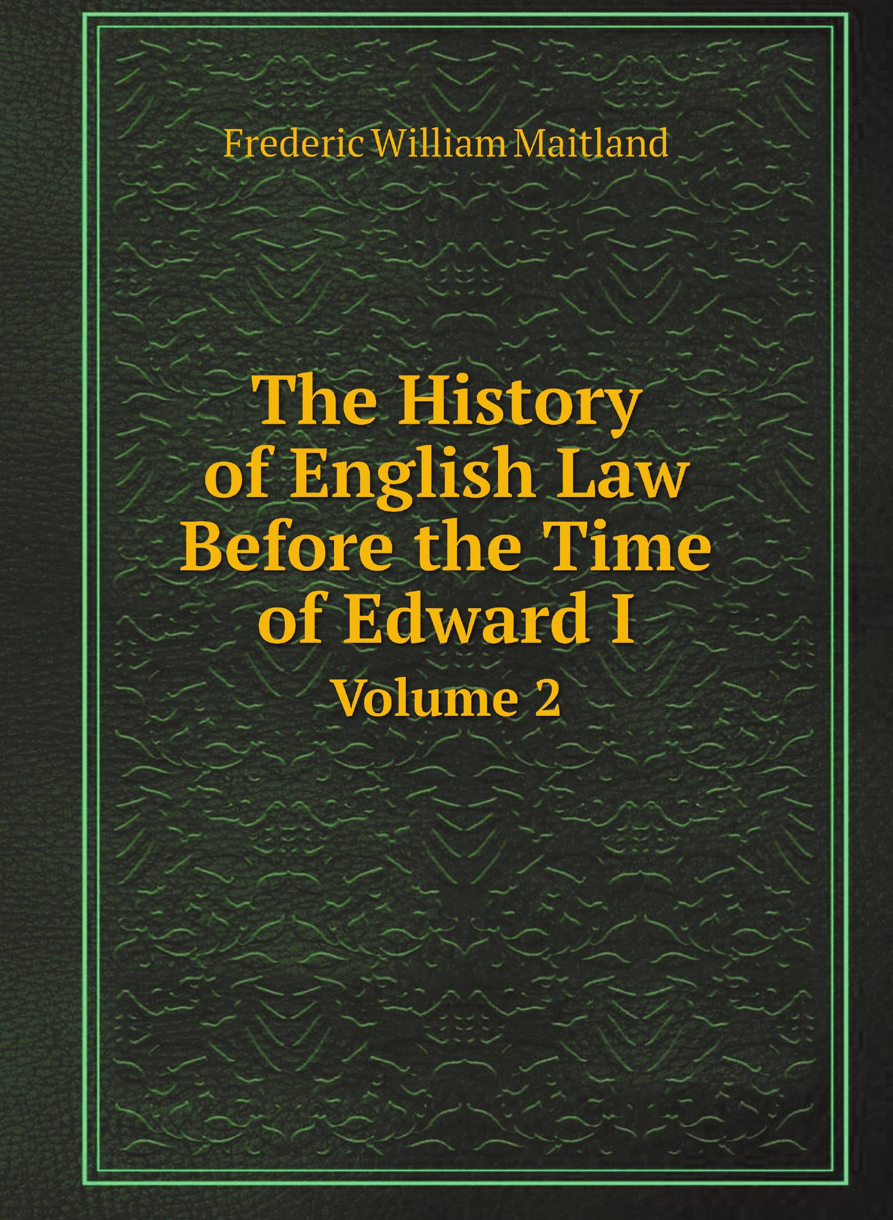 

The History of English Law Before the Time of Edward I. Volume 2