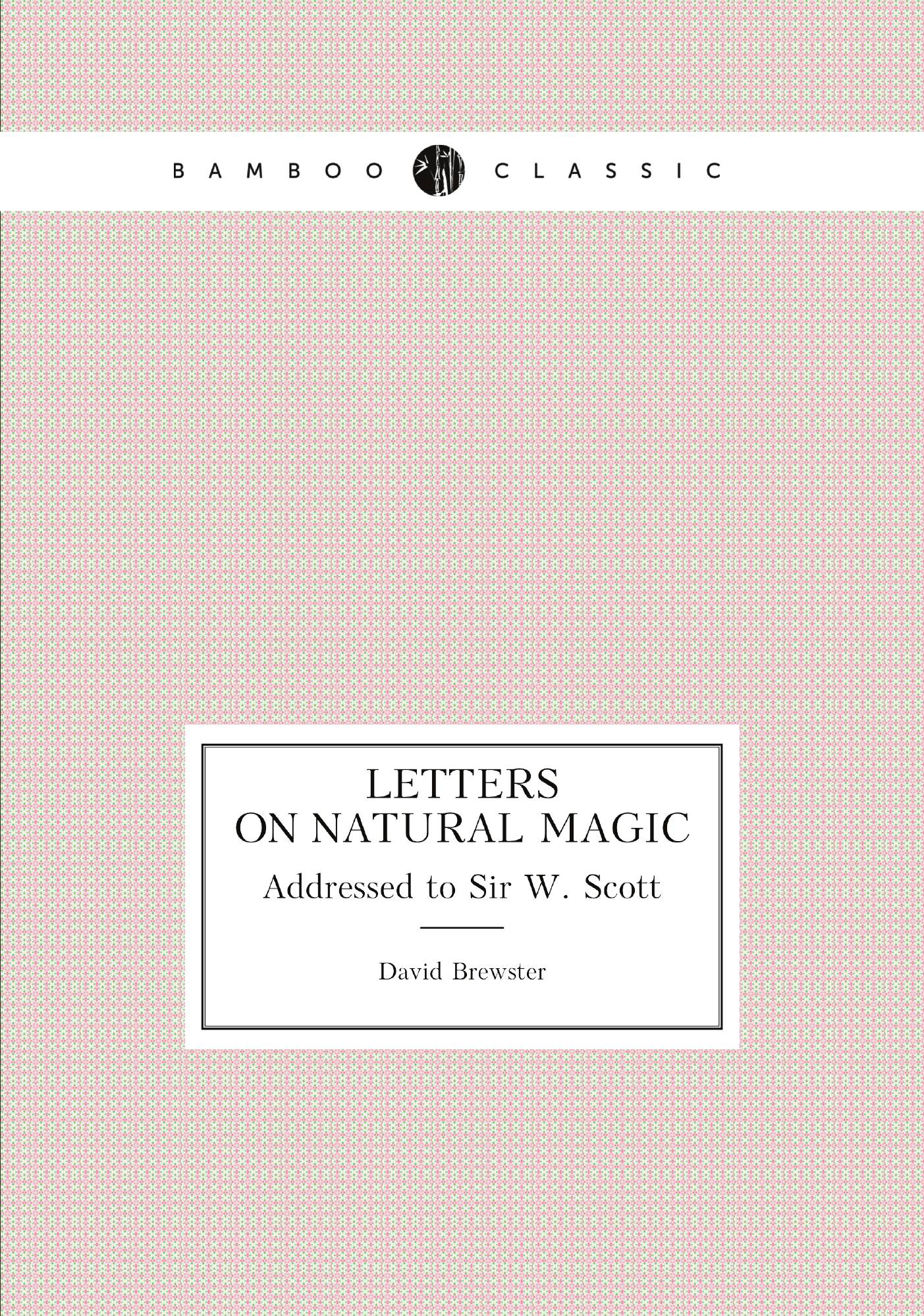 

Letters On Natural Magic. Addressed to Sir W. Scott