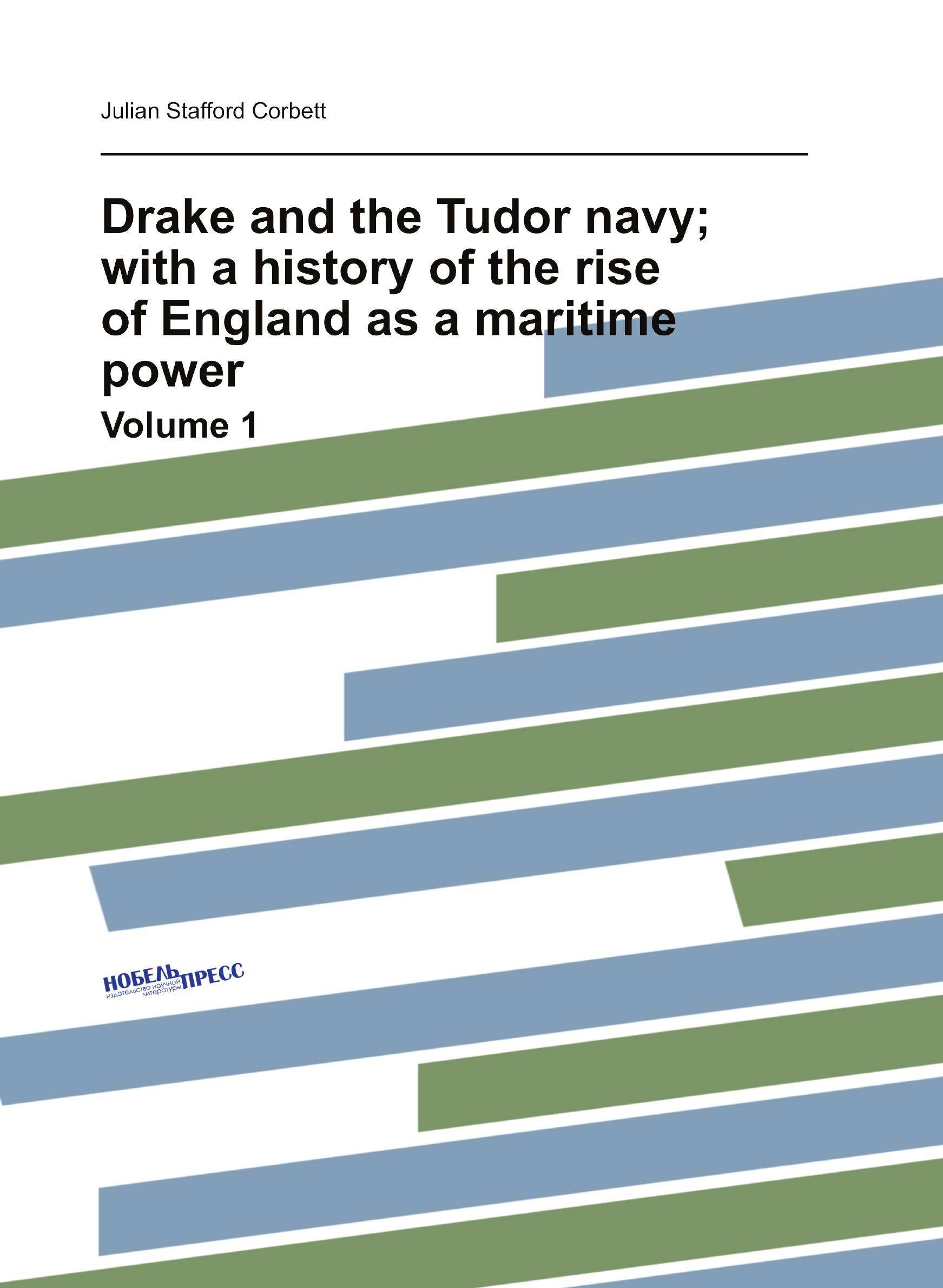 

Drake and the Tudor navy; with a history of the rise of England as a maritime power. Volum