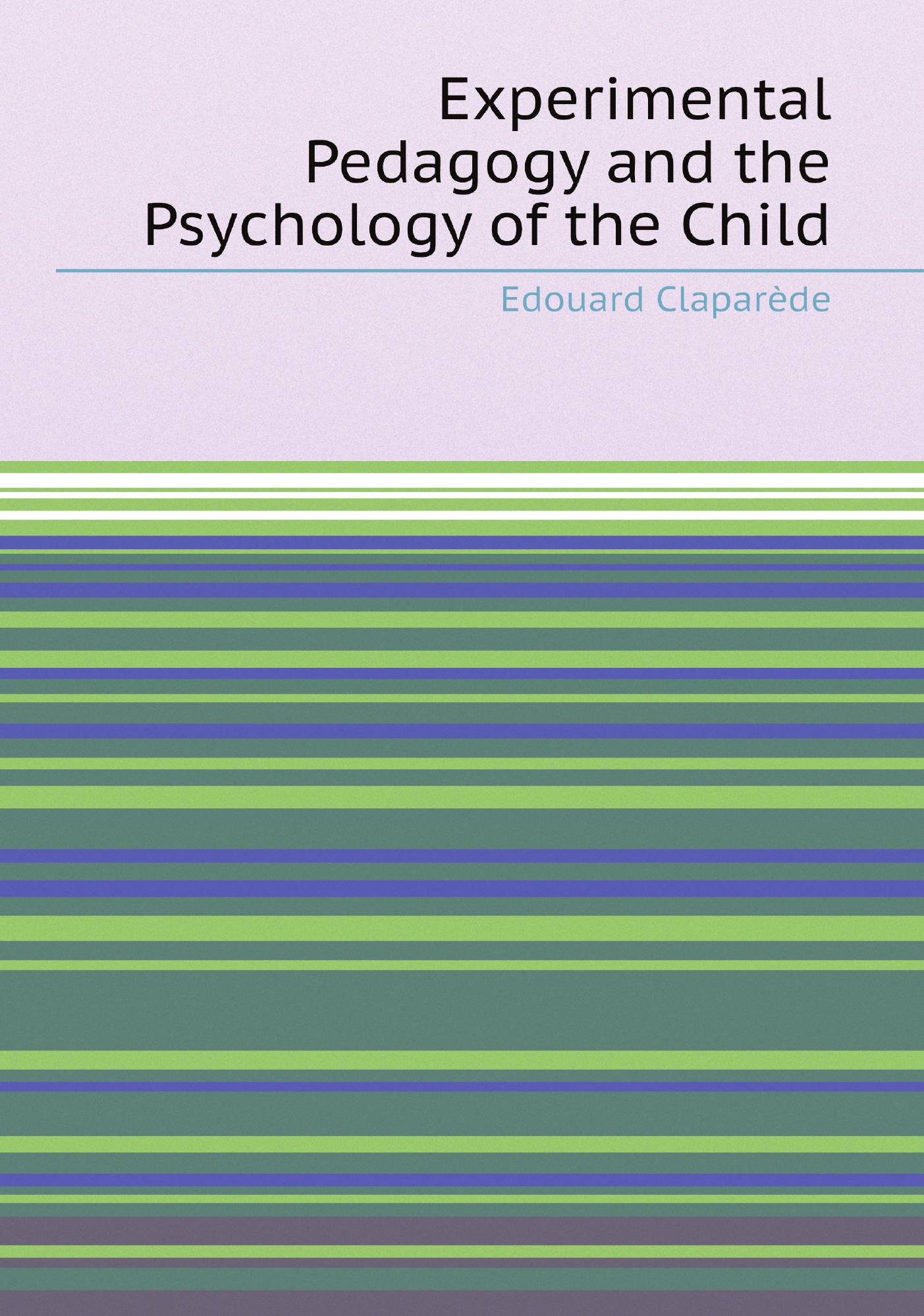 

Experimental Pedagogy and the Psychology of the Child