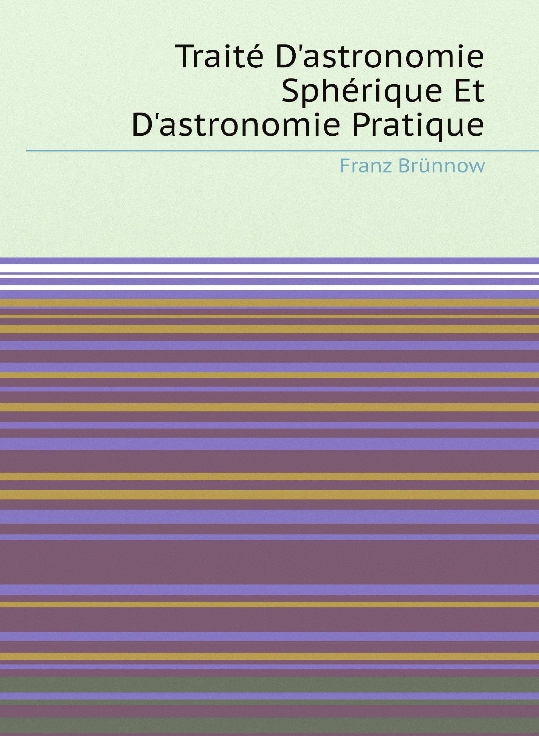 

Traitй D'astronomie Sphйrique Et D'astronomie Pratique